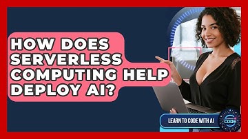 How Does Serverless Computing Help Deploy AI? - Learning To Code With AI