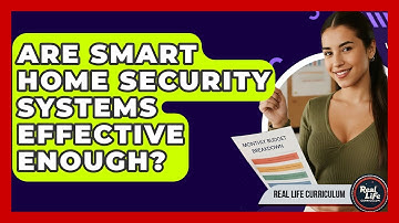 Are Smart Home Security Systems Effective Enough? - Real Life Curriculum