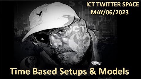 ICT TWITTER SPACE | Time Based Setups & Models | May/06/2023