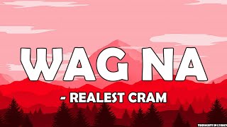 REALEST CRAM - Wag Na ft. CK YG (Lyrics)