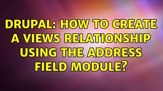 Drupal: How to create a Views relationship using the Address Field module