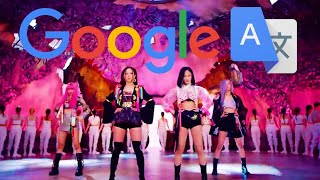 Google Translate Sings - Blackpink - How You Like That