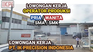 PT IK Precision Indonesia IKPI Info Lowongan Kerja Operator Produksi Cikarang Jababeka hari ini