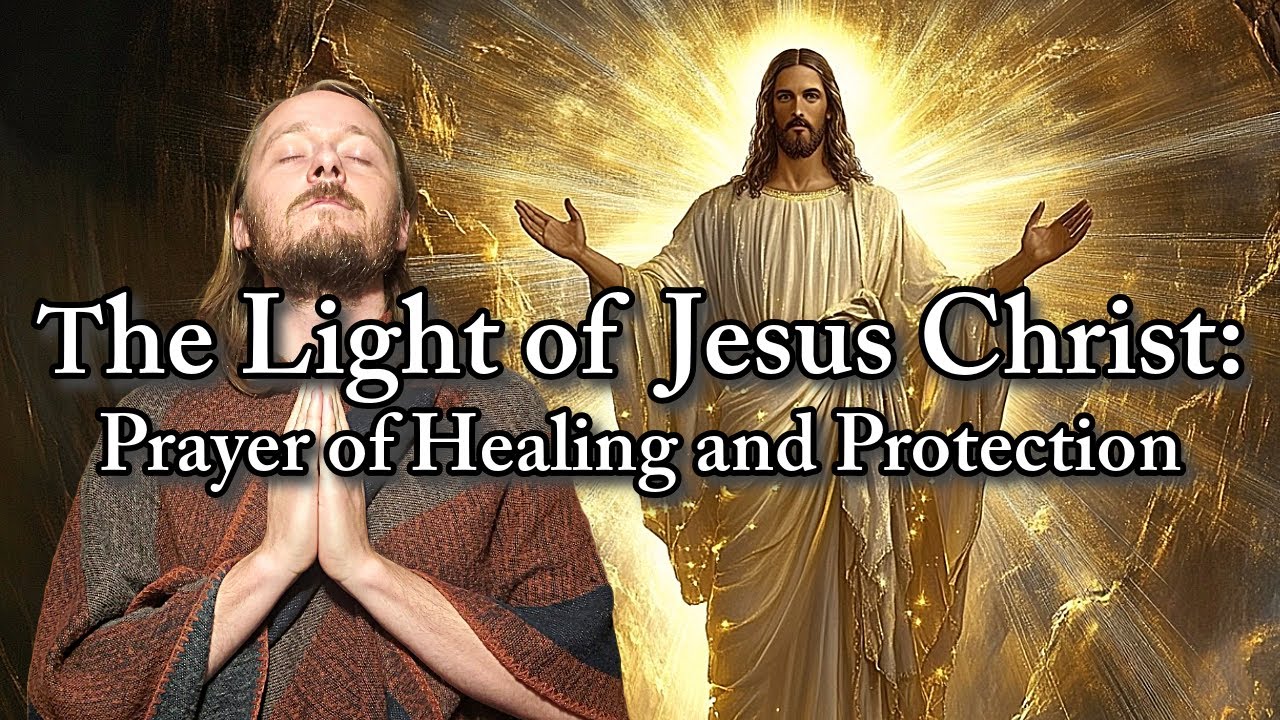 The Light of Jesus Christ: Prayer of Healing and Protection
