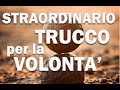 STRAORDINARIO trucco per la VOLONTA'