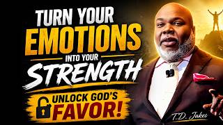 T.D. Jakes | Control Your Emotions &amp; Unlock God’s Favor