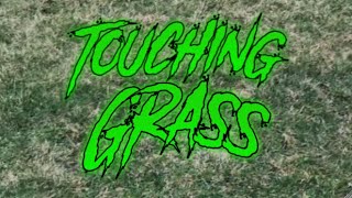 Touching Grass (500 Subscriber Special)(Top 1)(Third Victor)