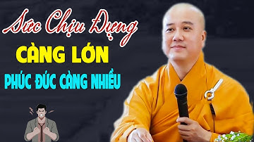 Người Có Sức Chịu Đựng Càng Lớn Phúc Đức Càng Sâu Dày - Pháp Thoại Thầy Thích Pháp Hòa
