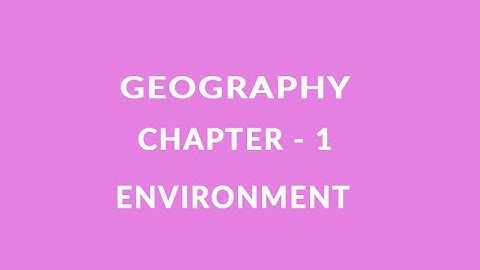 Environment - Chapter 1 Geography NCERT class 7
