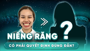 [CỰC SỐC] - "NIỀNG RĂNG" Có Phải Quyết Định Đúng Đắn??