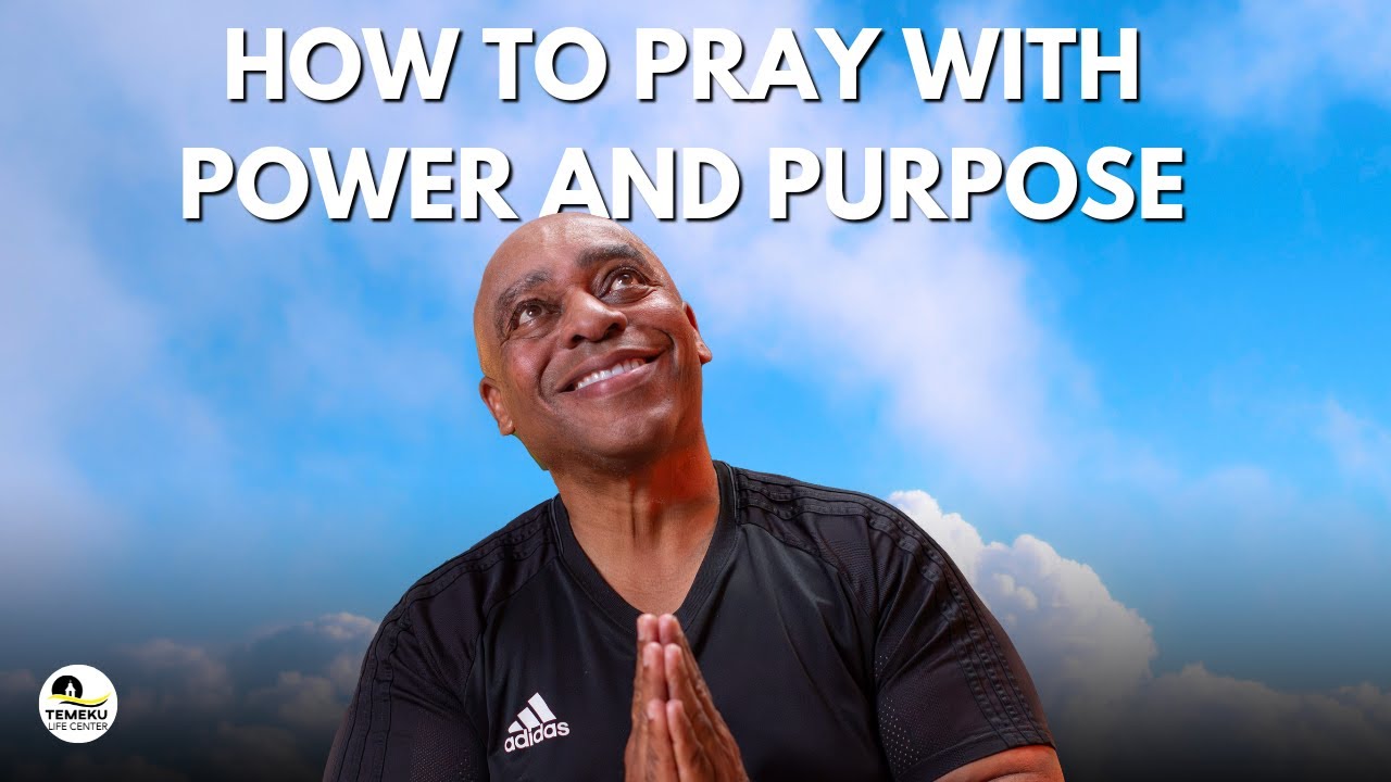 Understanding Prayer (Part 1) How to Pray with Power and