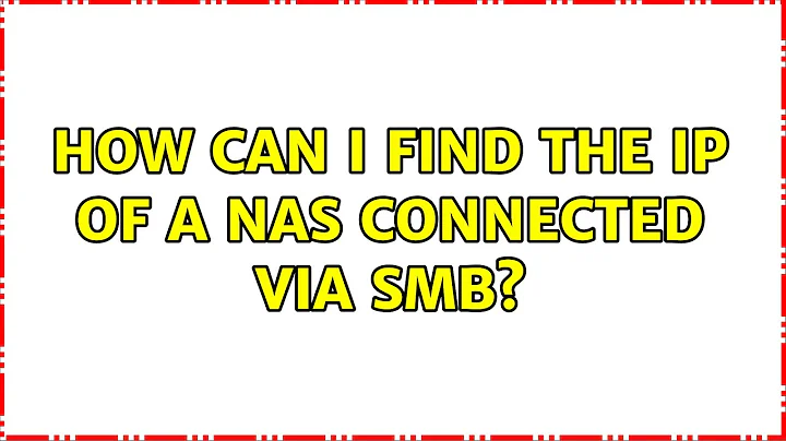 How can I find the IP of a NAS connected via SMB? (2 Solutions!!)