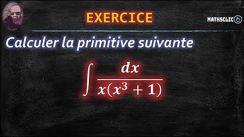 🔴MATHSCLIC EXERCICE | CALCUL DE PRIMITIVES DE FRACTIONS RATIONNELLES PAR CHANGEMENT DE VARIABLE