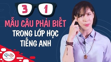 Tiếng Anh giao tiếp thông dụng theo chủ đề - 31 mẫu câu phải biết trong lớp học tiếng Anh