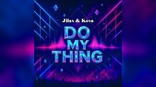 Do My Thing - Jilax & Kova Original Mix