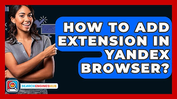 How To Add Extension In Yandex Browser? - SearchEnginesHub.com