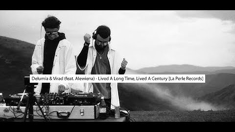 Delumia & Virad (feat. Alewiena) - Lived A Long Time, Lived A Century [La Perle Records]