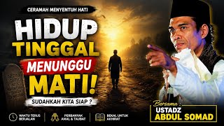 HIDUP Tinggal Menunggu MATI! Sudah Siap Bertemu Allah? | Ceramah Ustadz Abdul Somad