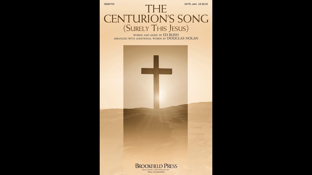 THE CENTURION'S SONG (SURELY THIS JESUS) (SATB Choir) - Ed Rush/arr. Douglas Nolan