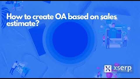How can i create OA based on sales estimate in Xs Erp?