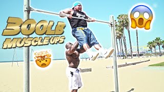 MUSCLE UPS (300+ POUNDS) | Kali Muscle + Big Boy