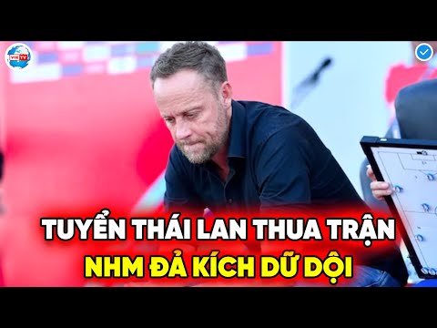 🔴VỪA THẤT BẠI THẢM HẠI, ĐT THÁI LAN BỊ NHM ĐẢ KÍCH DỮ DỘI