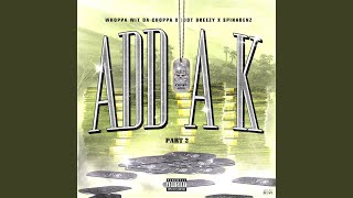 Add A K (Part 2) - Whoppa Wit Da Choppa, Jdot Breezy, Spinabenz