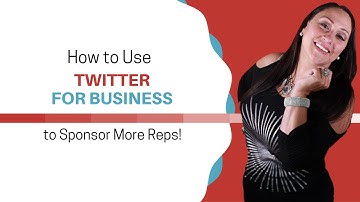 "How To Use Twitter for Business" to Sponsor More Reps!