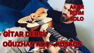 Oğuzhan Koç - Küskün Gitar Dersi | Akor+Ritim+Solo Resimi