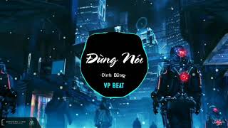 Đừng Nói Remix 1 Hour | Đình Dũng | VP Beat | Nhạc Trẻ Remix 8D TikTok Gây Nghiện