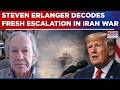 Steven Erlanger Decodes Fresh Escalation In Middle East War After Iran's Fiercest Message To Trump