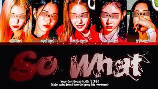 YOUR GIRL GROUP 5 MEMBERS ㅡSING「SO WHAT」By • LOONA