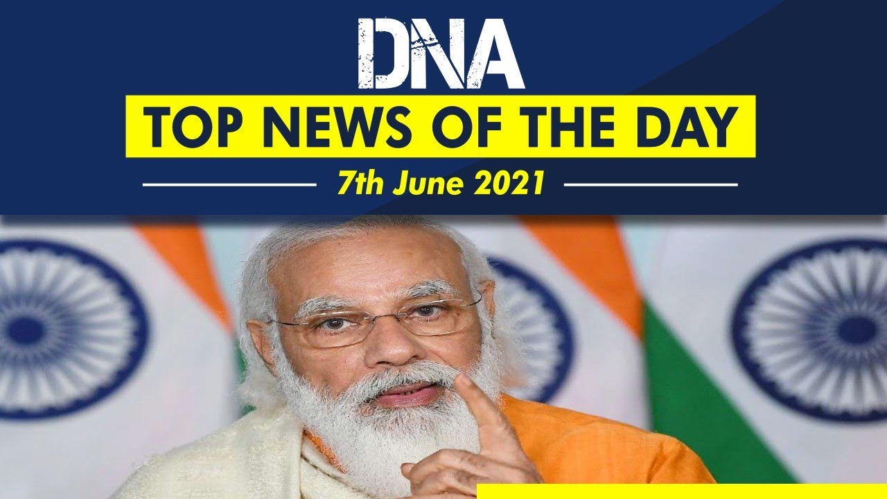 DNA: Top News of the Day | June 7, 2021 | PM Modi’s Speech | Free Vaccination | Free Ration