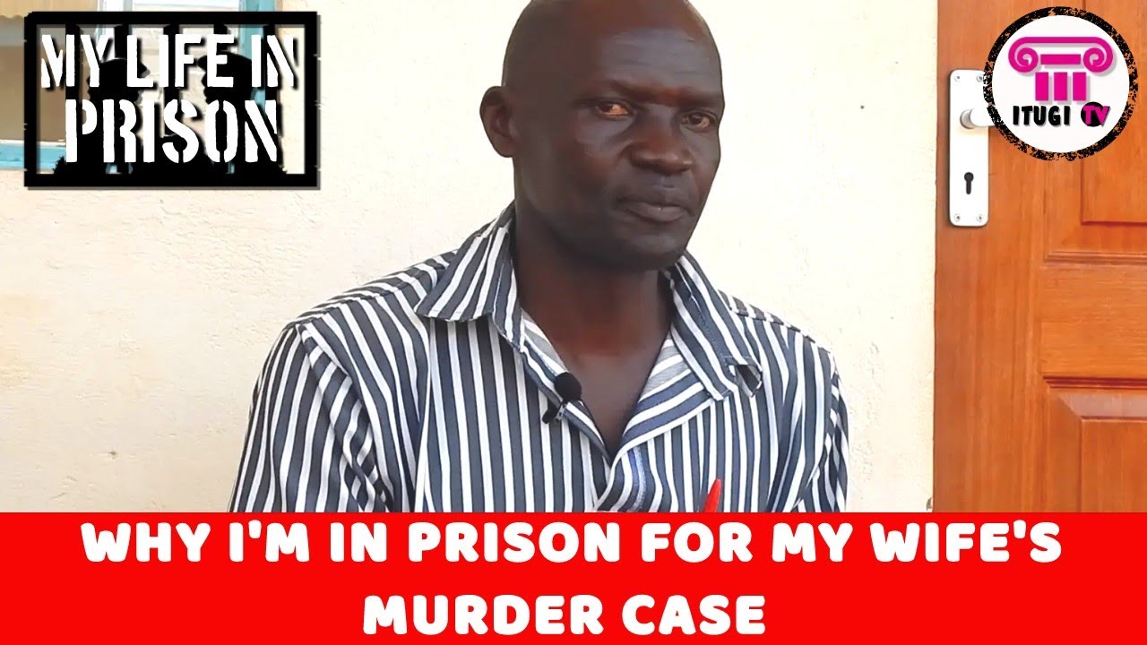 WHY IM IN PRISON FOR MY WIFE'S MURDER CASE - MY LIFE IN PRISON - ITUGI TV