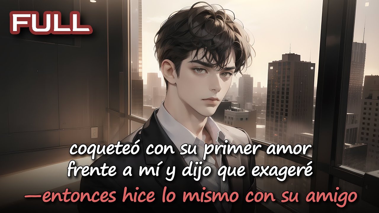 📕coqueteó con su primer amor frente a mí y dijo que exageré—entonces hice lo mismo con su amigo