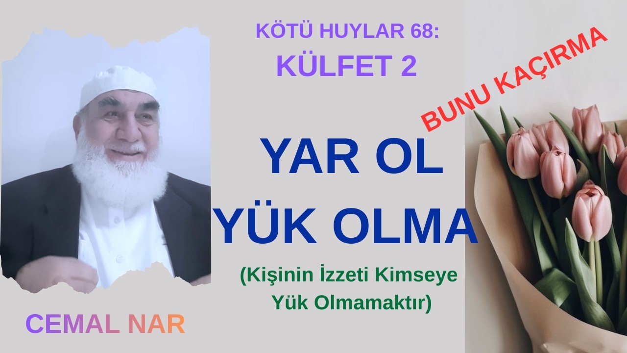 KÖTÜ HUYLAR 68: KÜLFET 2 BUNU KAÇIRMA YAR OL YÜK OLMA (Kişinin İzzeti Kimseye Yük Olmamaktır)