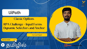UiPath | RPA Challenge | Classic  Activity | Input Forms - Dynamic Selectors and Anchor | தமிழில்