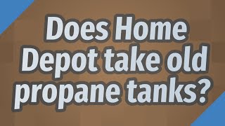 Celebrity Does Home Depot take old propane tanks? Wealth