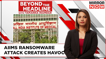 Cyber Attack On AIIMS Creates Havoc | Was Patient Data Sold On Dark Web? | Beyond The Headline