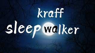 kraff- sleep walker(lyrics)