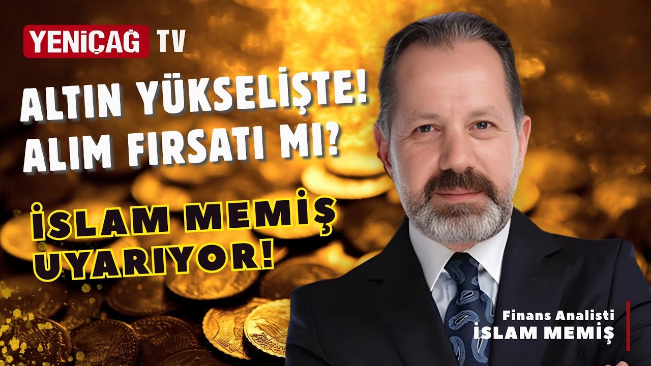 Altın yükselişte! Alım fırsatı mı?  İslam Memiş uyarıyor!