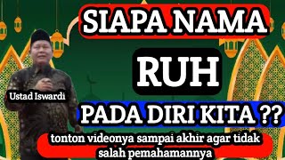 Siapa Nama Ruh Pada Diri Kita? | Kajian Tauhid Diri Sejati – Ustad Iswardi S.Ag