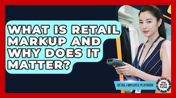 What Is Retail Markup And Why Does It Matter? - Retail Employee Playbook
