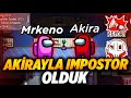 AKIRAYLA IMPOSTOR OLDUK! - AMONG US #11