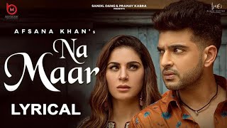 Afsana Khan's: Na Maar (Lyrical)| Shraddha Arya| Karan Kundrra| Latest punjabi song 2021| Hit songs