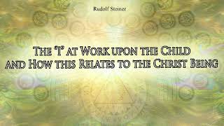The “I” at Work upon the Child and How this Relates to the Christ Being by Rudolf Steiner
(Zurich 25, February 1911)
From The Mission of the New Spirit Revelation: The Pivotal Nature of the Christ Event in Earth Evolution (CW 127)
(Titles of individual videos in general not titles given by Rudolf Steiner)
All rights reserved. Rudolf Steiner Press in association with Rudolf Steiner Audio.
https://www.rudolfsteinerpress.com/
https://steinerbooks.presswarehouse.com/
http://rudolfsteineraudio.com/ The “I” at Work upon the Child and How this Relates to the Christ Being by Rudolf Steiner