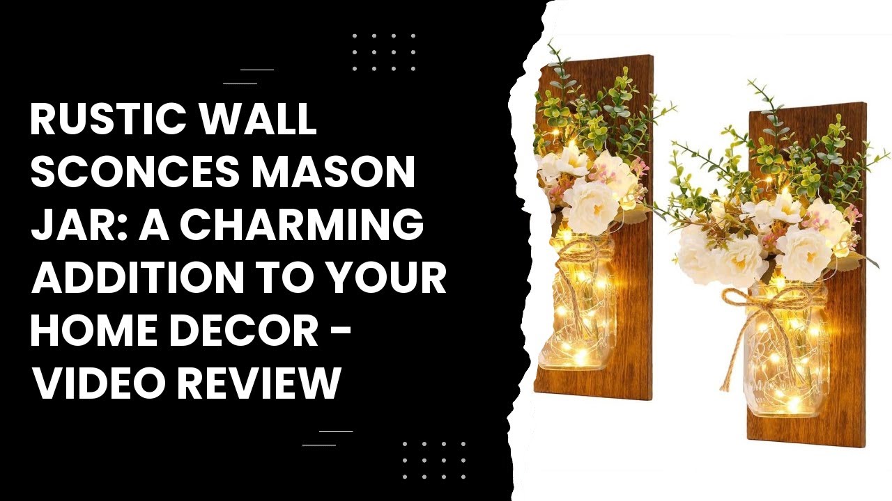 Rustic Wall Sconces Mason Jar: A Charming Addition to Your Home Decor - Video Review