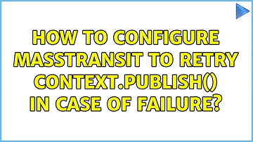 How to configure MassTransit to retry context.Publish() in case of failure?