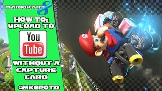 Mario Kart 8: How To Upload To YouTube Without Capture Card + Play Of The Day Series!