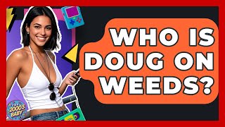 Celebrity Who Is Doug On Weeds? - I'm a 2000s Baby Net Worth
